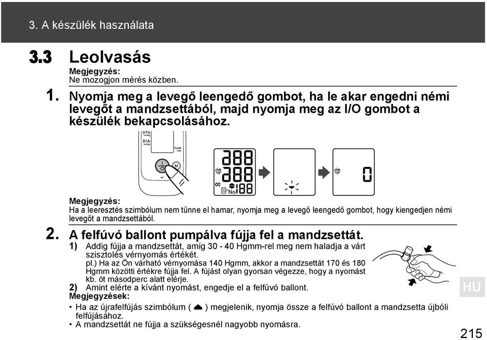 Megjegyzés: Ha a leeresztés szimbólum nem tűnne el hamar, nyomja meg a levegő leengedő gombot, hogy kiengedjen némi levegőt a mandzsettából. 2. A felfúvó ballont pumpálva fújja fel a mandzsettát.