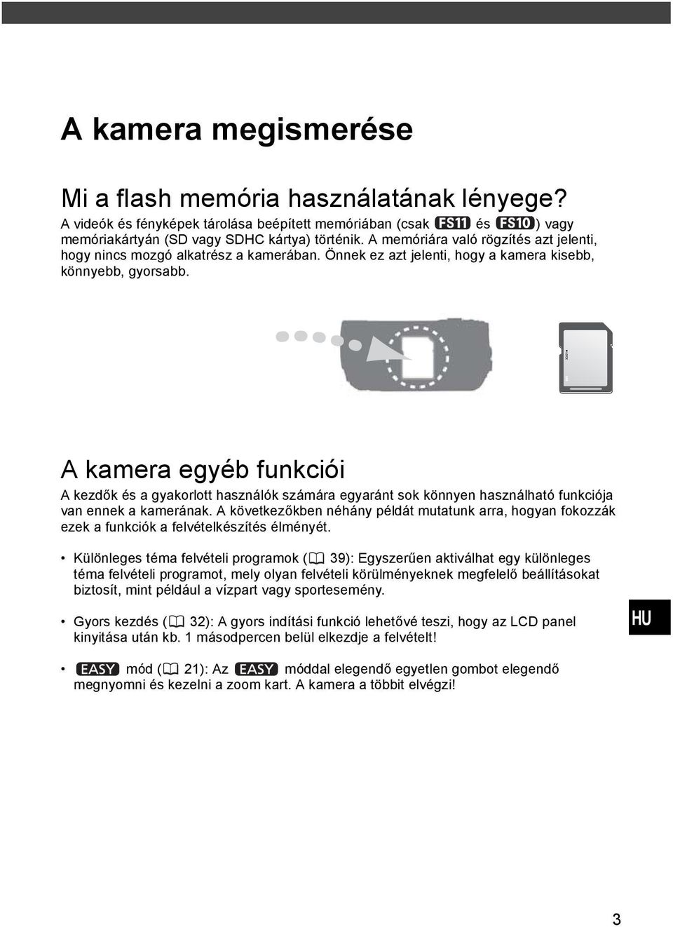 A kamera egyéb funkciói A kezdők és a gyakorlott használók számára egyaránt sok könnyen használható funkciója van ennek a kamerának.