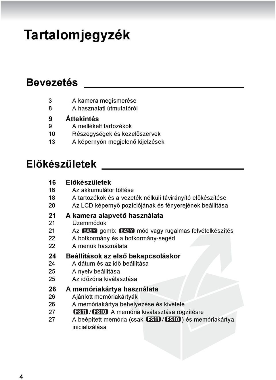 Üzemmódok 21 Az gomb: mód vagy rugalmas felvételkészítés 22 A botkormány és a botkormány-segéd 22 A menük használata 24 Beállítások az első bekapcsoláskor 24 A dátum és az idő beállítása 25 A nyelv