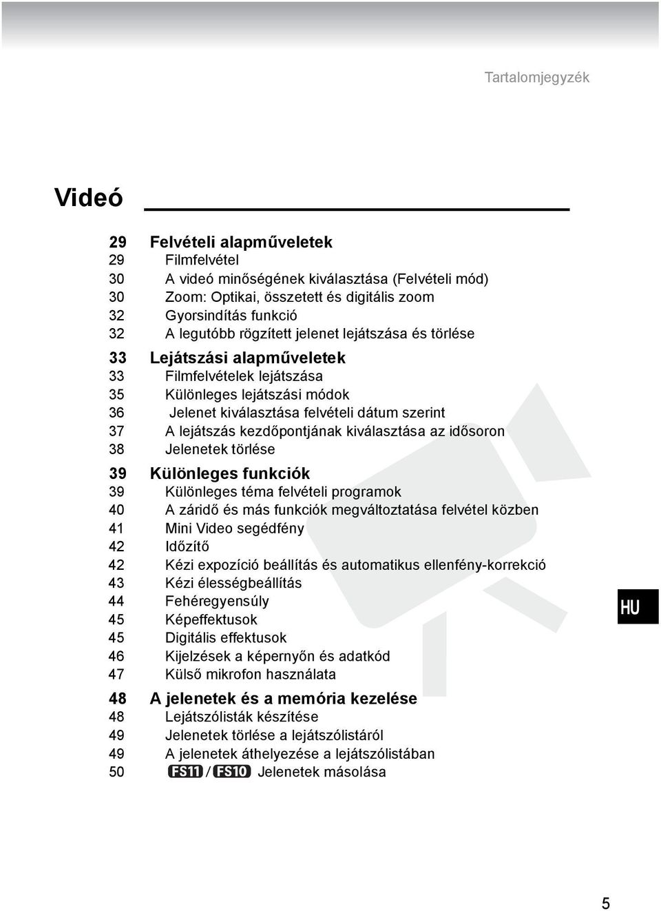 kezdőpontjának kiválasztása az idősoron 38 Jelenetek törlése 39 Különleges funkciók 39 Különleges téma felvételi programok 40 A záridő és más funkciók megváltoztatása felvétel közben 41 Mini Video