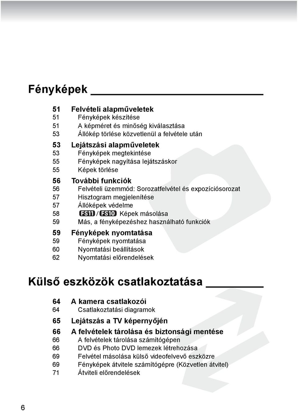 59 Más, a fényképezéshez használható funkciók 59 Fényképek nyomtatása 59 Fényképek nyomtatása 60 Nyomtatási beállítások 62 Nyomtatási előrendelések Külső eszközök csatlakoztatása 64 A kamera