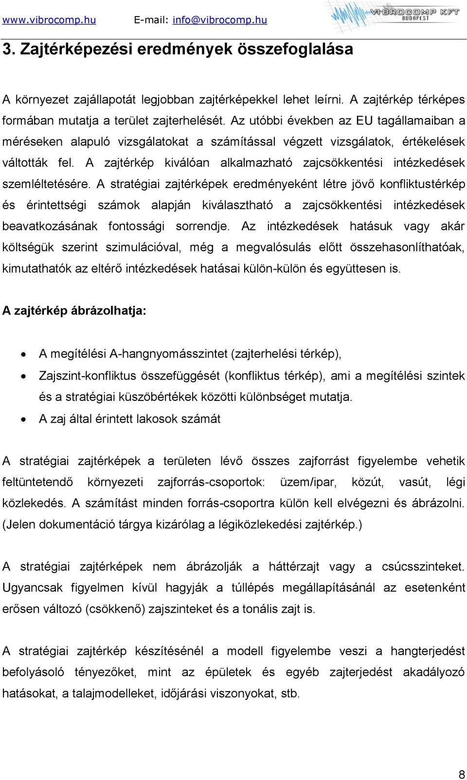 A zajtérkép kiválóan alkalmazható zajcsökkentési intézkedések szemléltetésére.