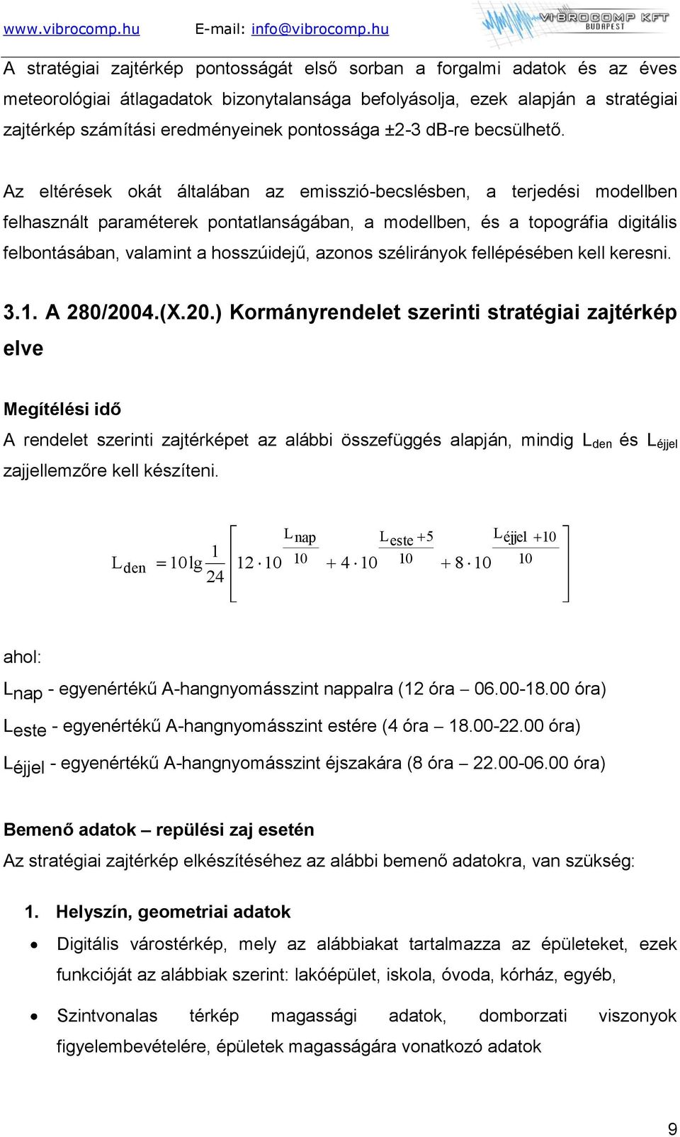 Az eltérések okát általában az emisszió-becslésben, a terjedési modellben felhasznált paraméterek pontatlanságában, a modellben, és a topográfia digitális felbontásában, valamint a hosszúidejű,