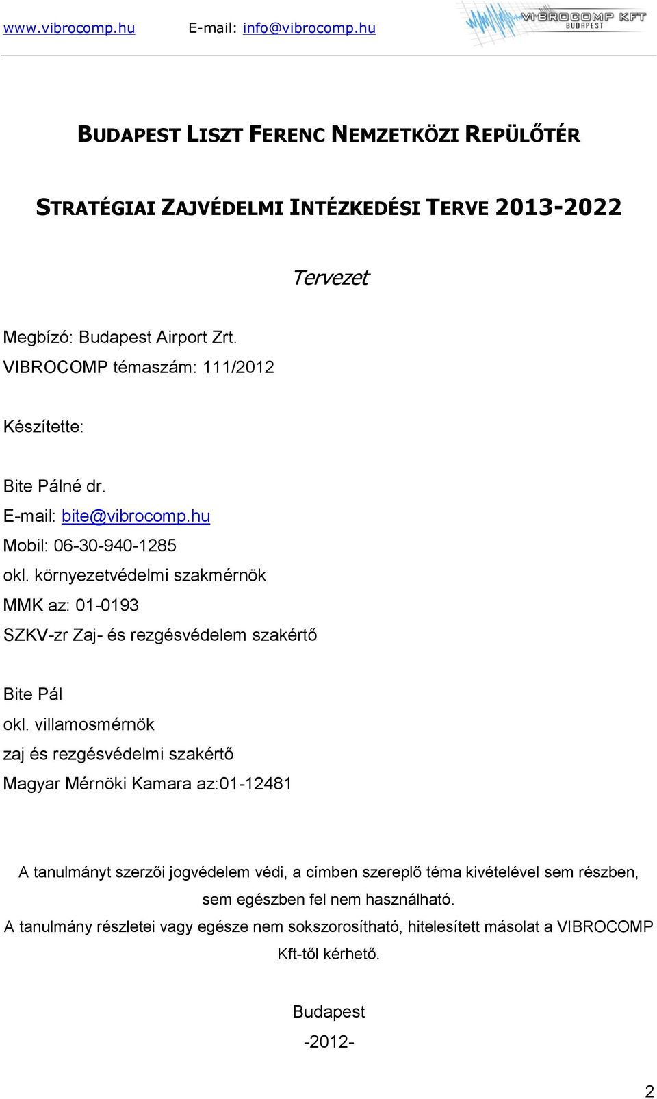 környezetvédelmi szakmérnök MMK az: 01-0193 SZKV-zr Zaj- és rezgésvédelem szakértő Bite Pál okl.