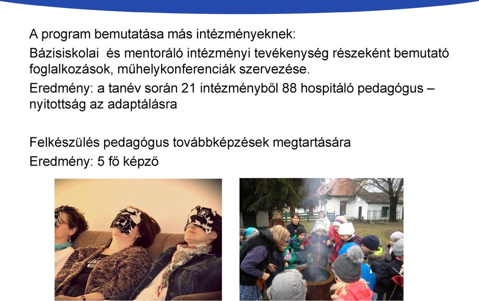 Eredmény: a tanév során 21 intézményből 88 hospitáló pedagógus nyitottság az