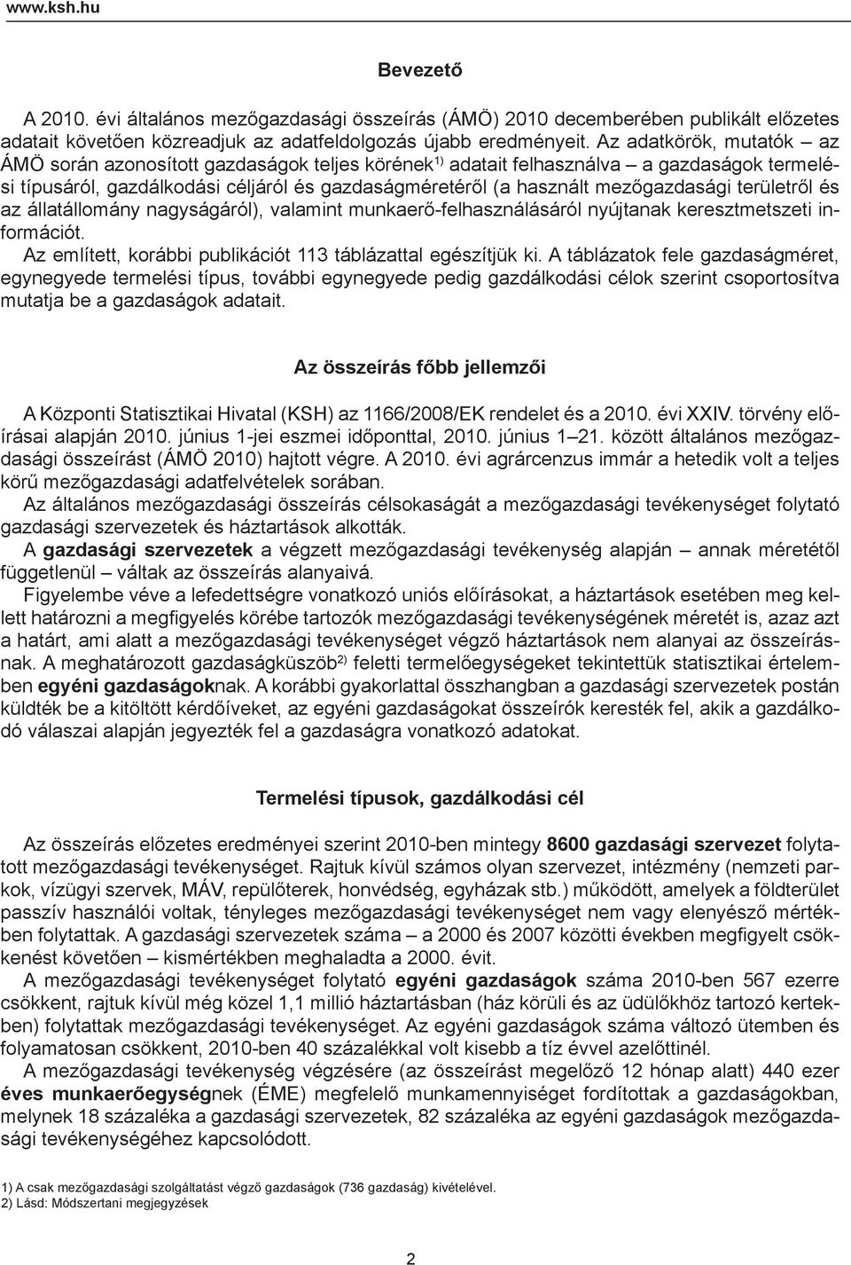 területről és az állatállomány nagyságáról), valamint munkaerő-felhasználásáról nyújtanak keresztmetszeti információt. Az említett, korábbi publikációt 113 táblázattal egészítjük ki.