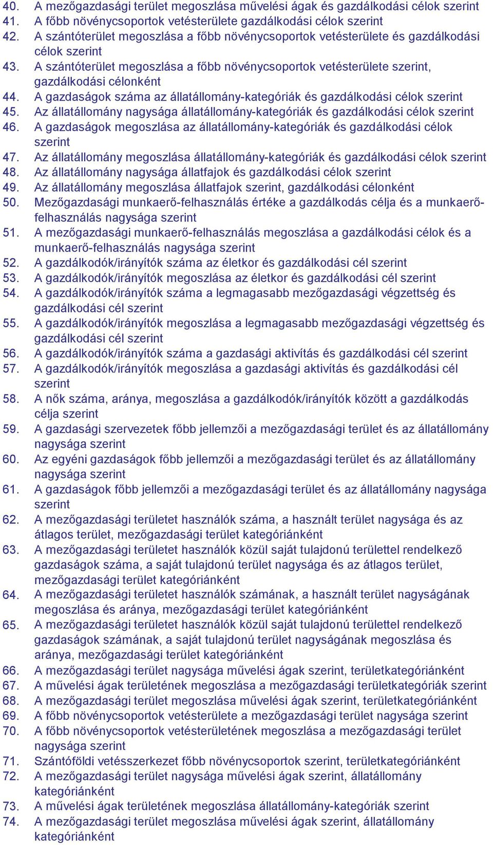 A gazdaságok száma az állatállomány-kategóriák és gazdálkodási célok szerint 45. Az állatállomány nagysága állatállomány-kategóriák és gazdálkodási célok szerint 46.