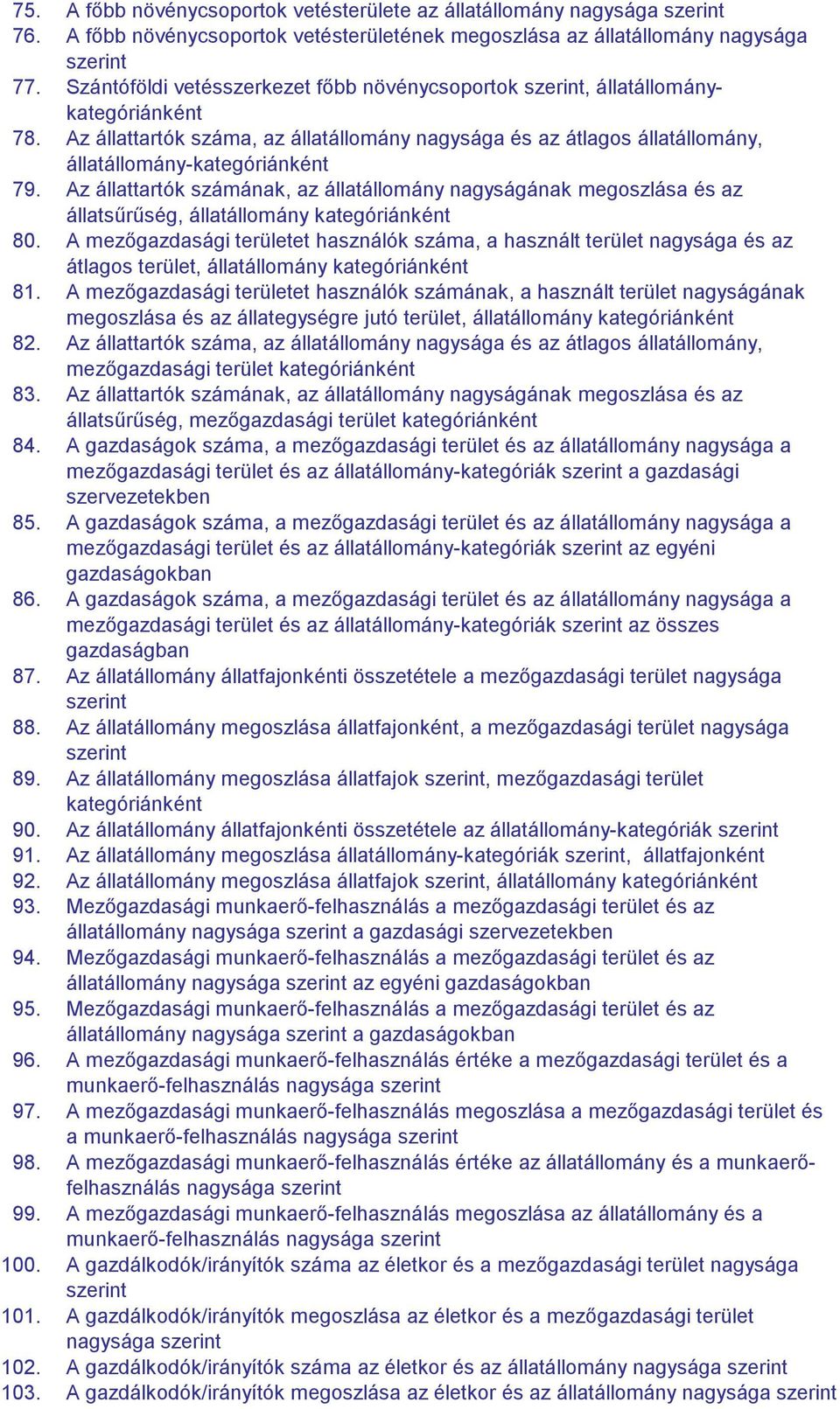Az állattartók számának, az állatállomány nagyságának megoszlása és az állatsűrűség, állatállomány kategóriánként 80.