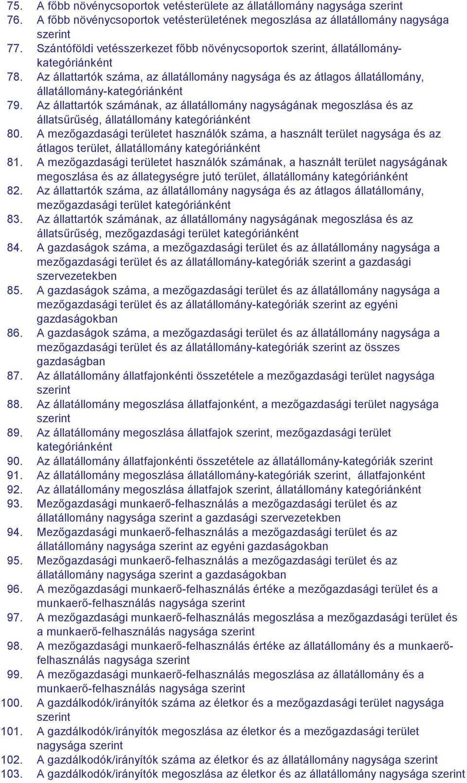 Az állattartók számának, az állatállomány nagyságának megoszlása és az állatsűrűség, állatállomány kategóriánként 80.