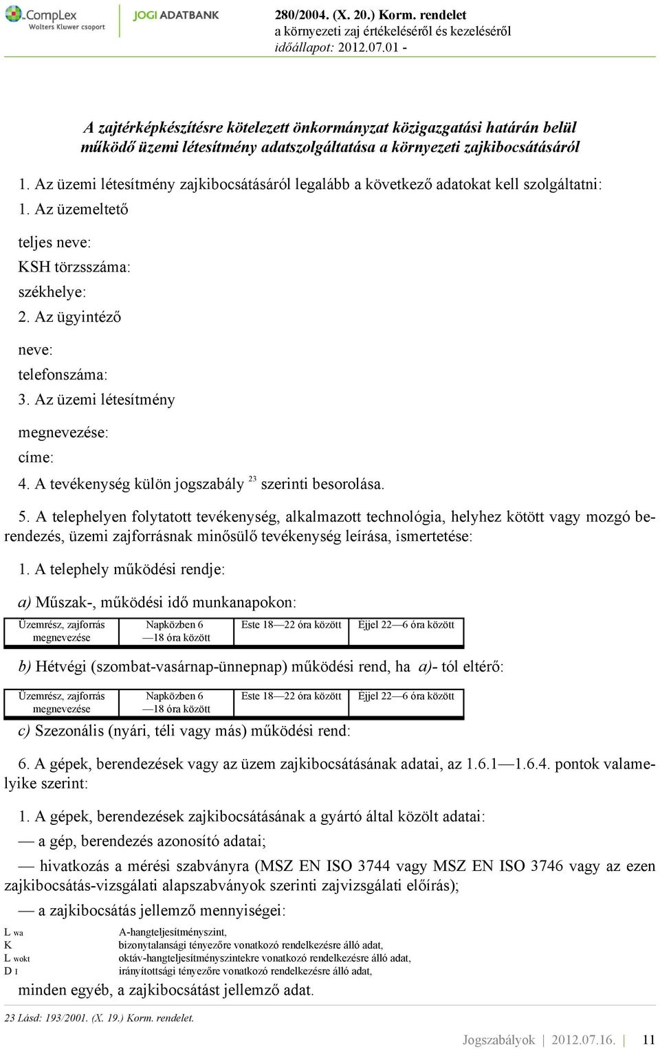 Az üzemi létesítmény megnevezése: címe: 4. A tevékenység külön jogszabály 23 szerinti besorolása. 5.