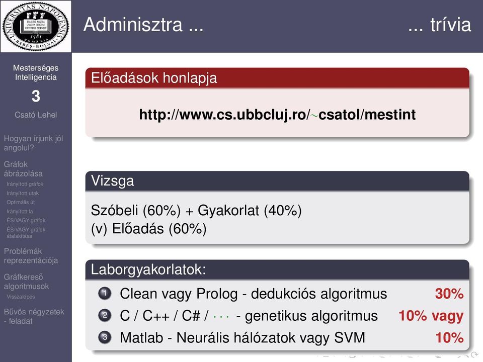 (60%) Laborgyakorlatok: 1 Clean vagy Prolog - dedukciós algoritmus 0% 2 C