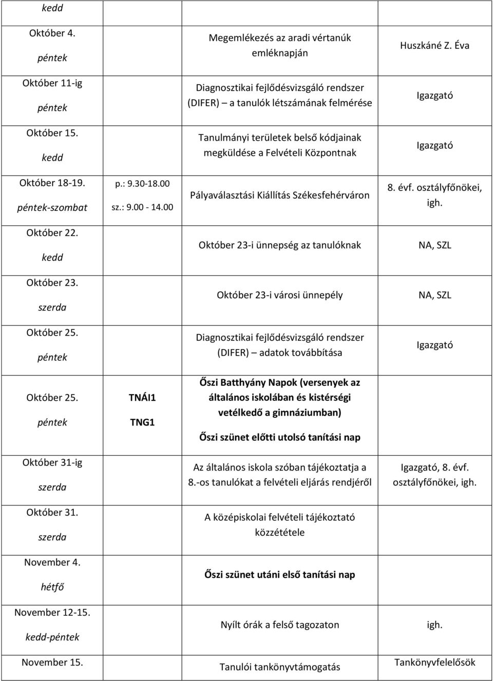 Október 22. kedd Október 23i ünnepség az tanulóknak NA, SZL Október 23. szerda Október 23i városi ünnepély NA, SZL Október 25.