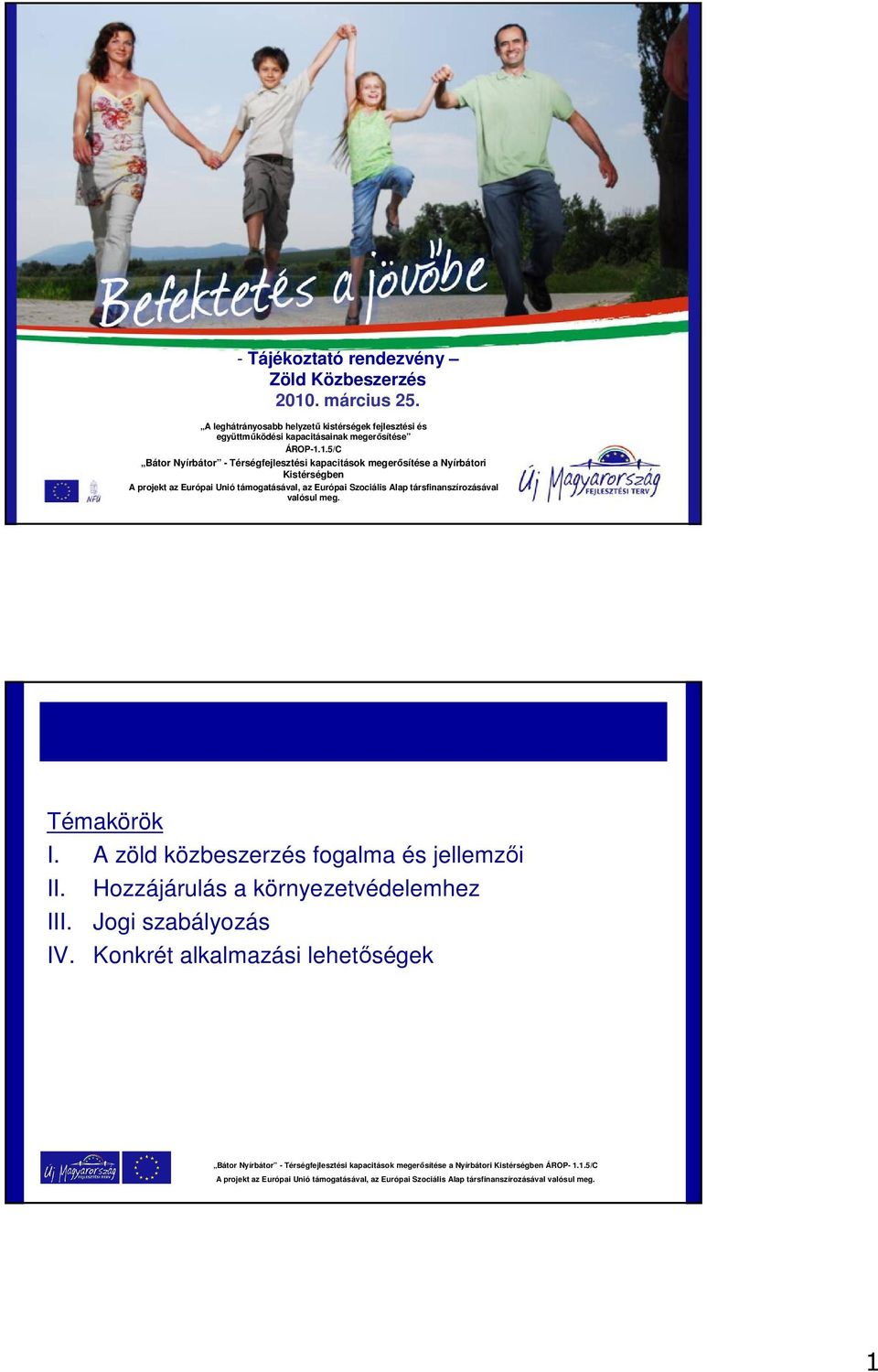 1.5/C Bátor Nyírbátor - Térségfejlesztési kapacitások megerősítése a Nyírbátori Kistérségben A projekt az Európai Unió