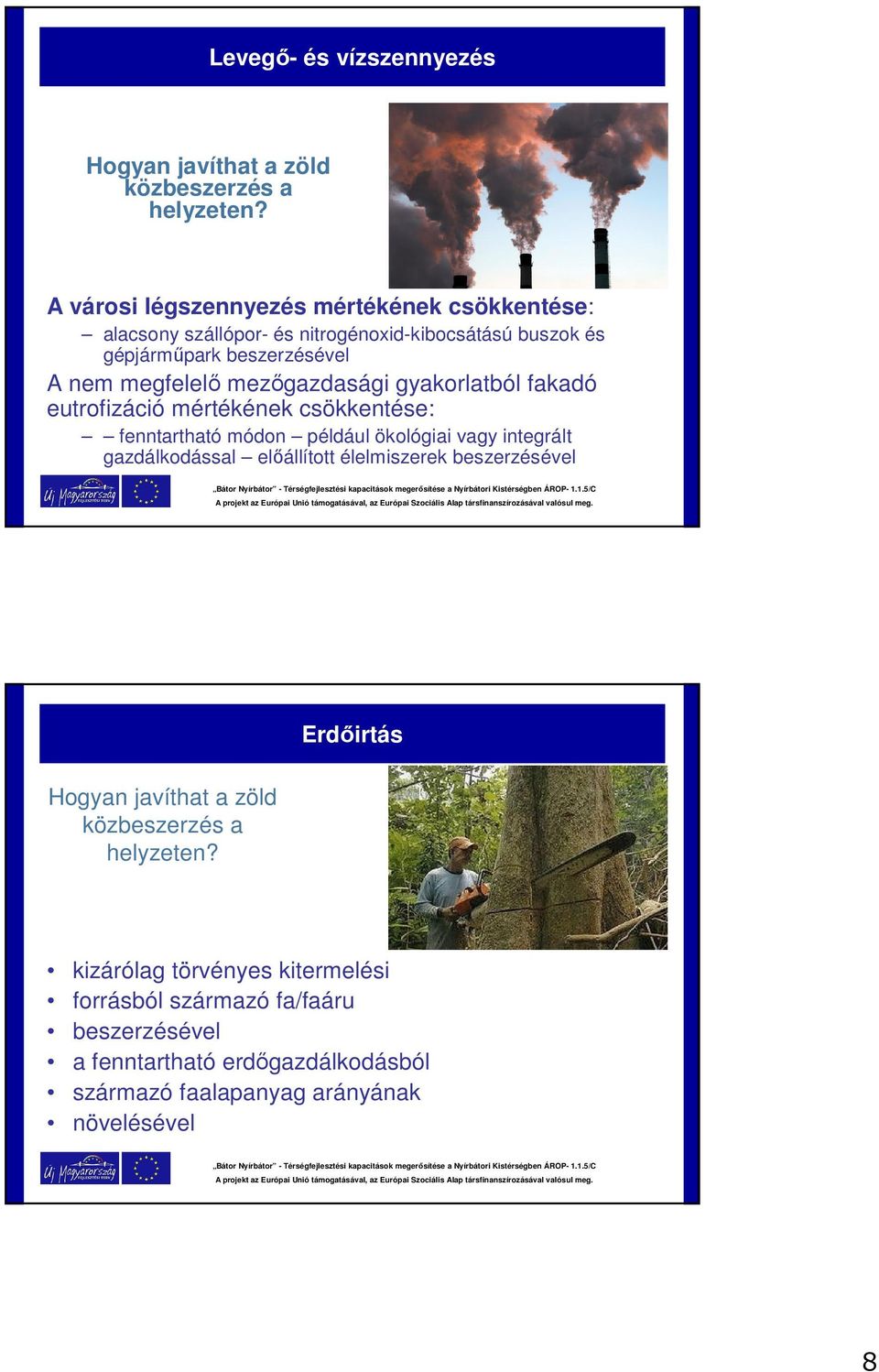 mezőgazdasági gyakorlatból fakadó eutrofizáció mértékének csökkentése: fenntartható módon például ökológiai vagy integrált gazdálkodással előállított