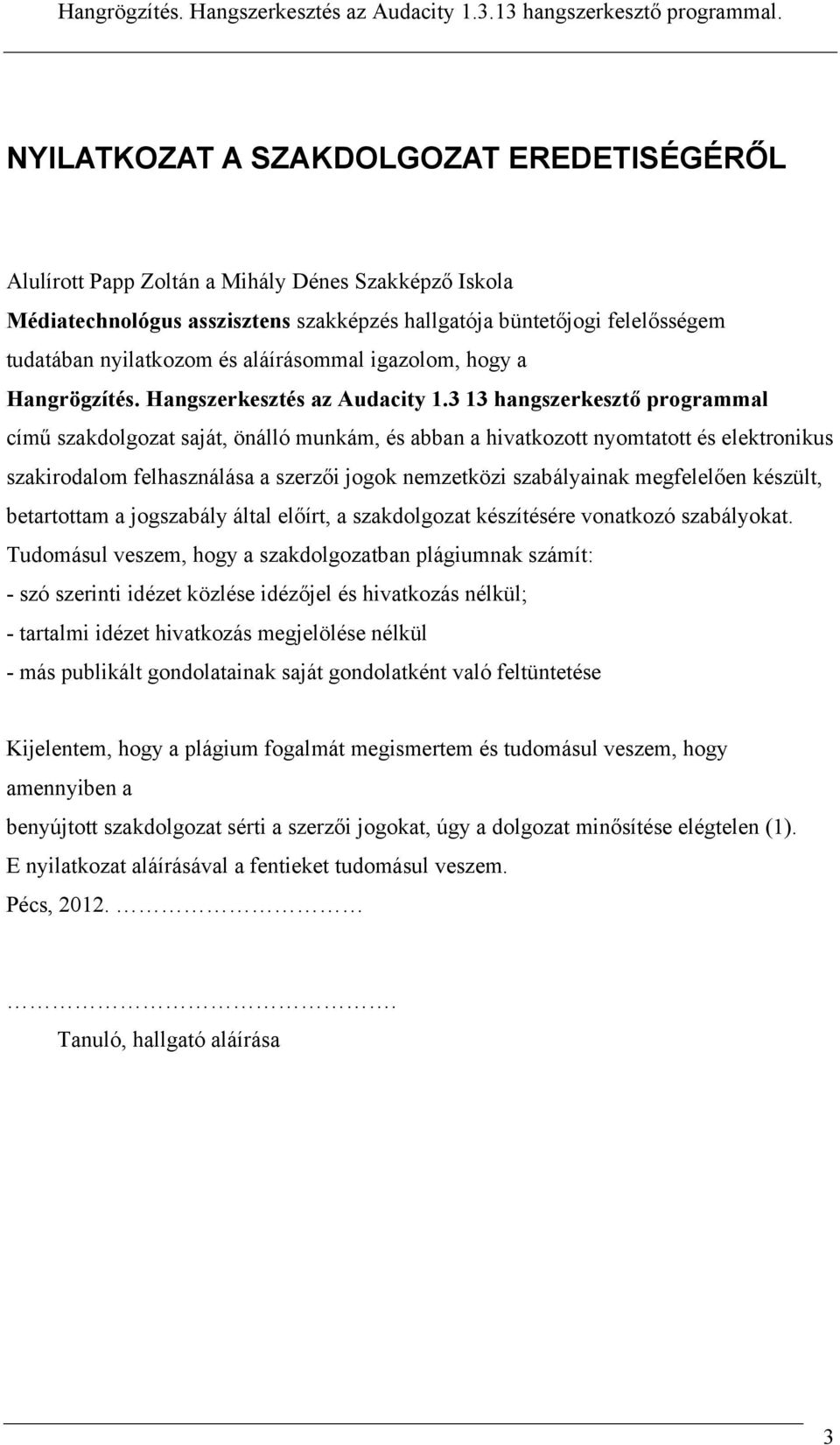 3 13 hangszerkesztő programmal című szakdolgozat saját, önálló munkám, és abban a hivatkozott nyomtatott és elektronikus szakirodalom felhasználása a szerzői jogok nemzetközi szabályainak megfelelően