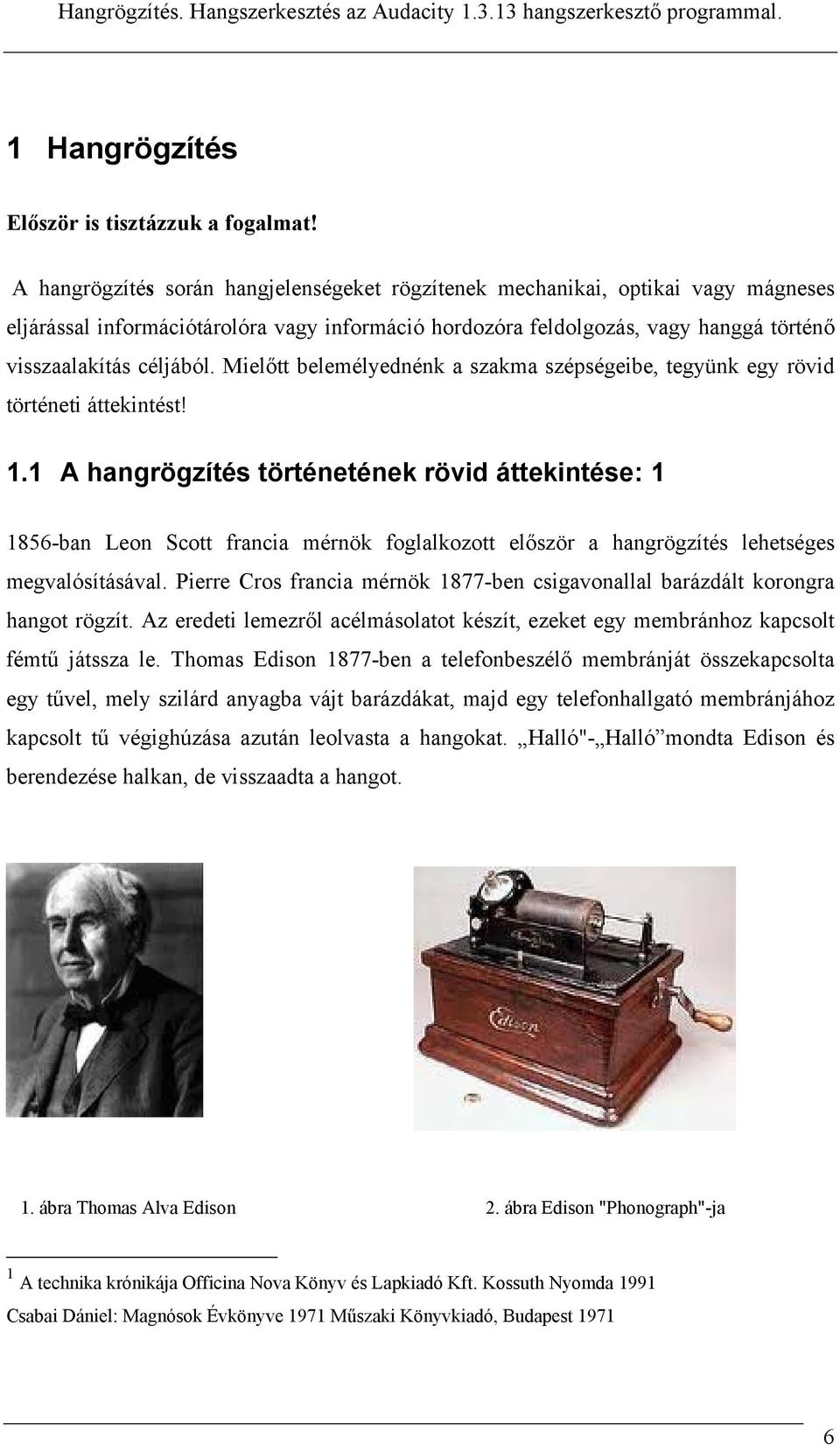 Mielőtt belemélyednénk a szakma szépségeibe, tegyünk egy rövid történeti áttekintést! 1.