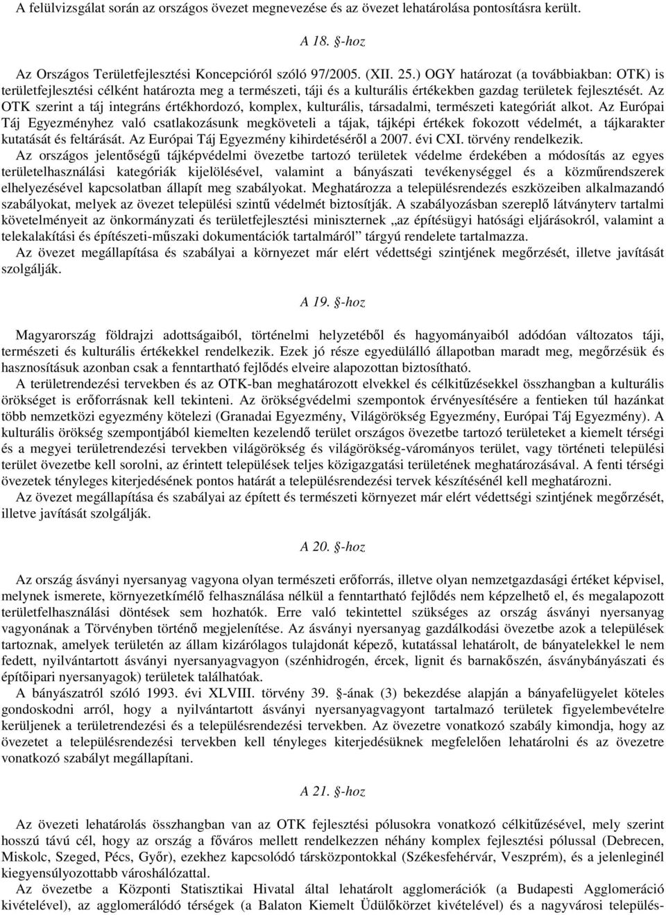 Az OTK szerint a táj integráns értékhordozó, komplex, kulturális, társadalmi, természeti kategóriát alkot.