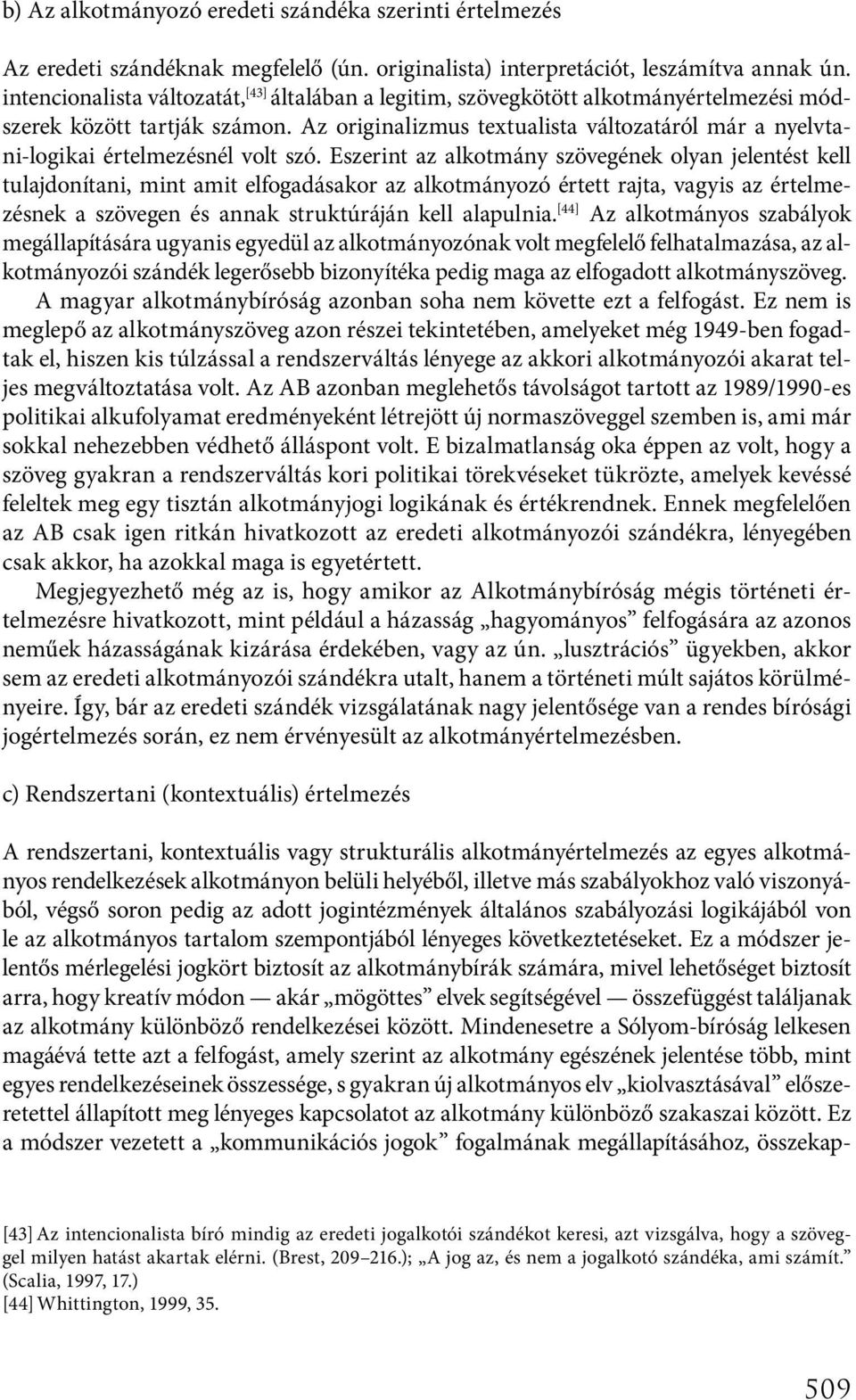 Az originalizmus textualista változatáról már a nyelvtani-logikai értelmezésnél volt szó.