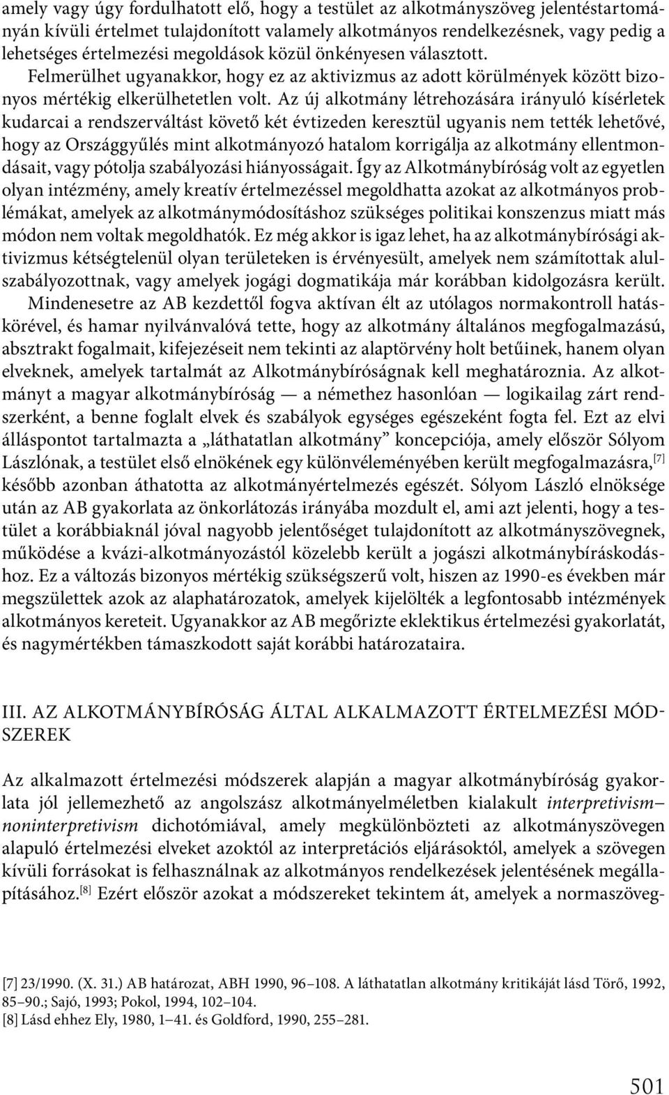 Az új alkotmány létrehozására irányuló kísérletek kudarcai a rendszerváltást követő két évtizeden keresztül ugyanis nem tették lehetővé, hogy az Országgyűlés mint alkotmányozó hatalom korrigálja az