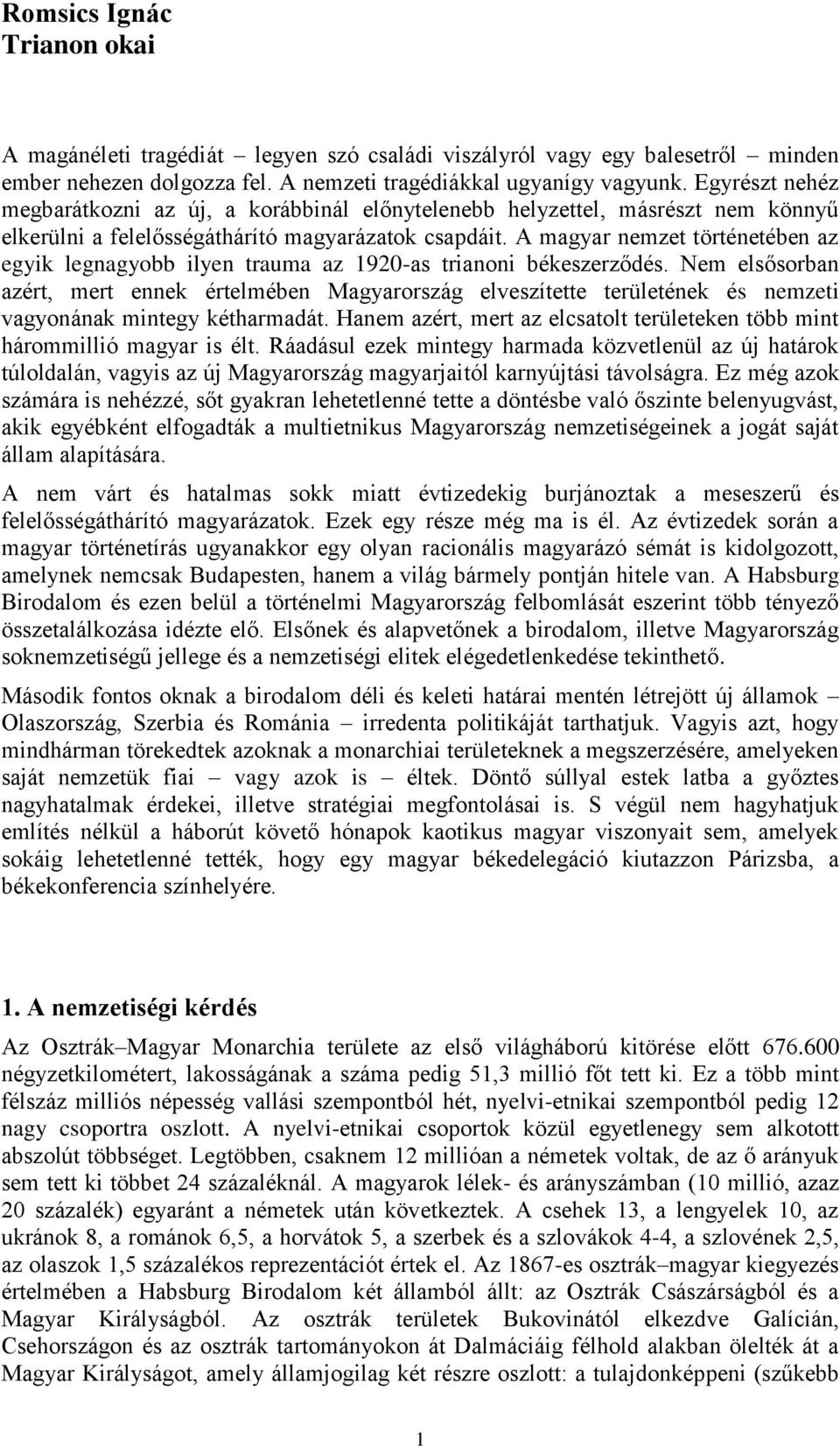 A magyar nemzet történetében az egyik legnagyobb ilyen trauma az 1920-as trianoni békeszerződés.