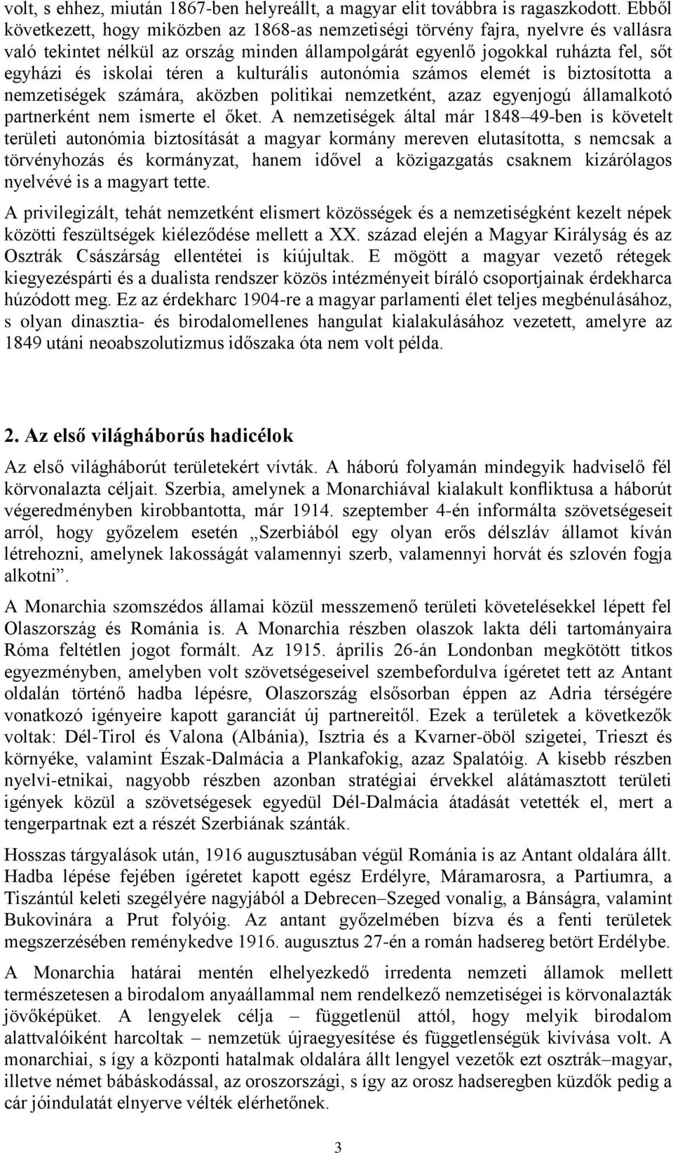 téren a kulturális autonómia számos elemét is biztosította a nemzetiségek számára, aközben politikai nemzetként, azaz egyenjogú államalkotó partnerként nem ismerte el őket.