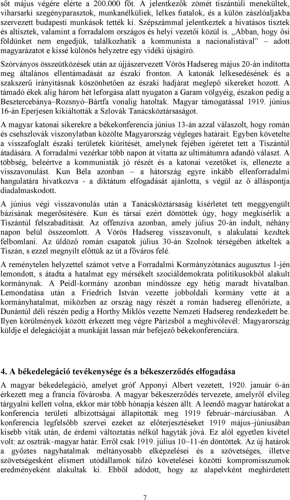 Szépszámmal jelentkeztek a hivatásos tisztek és altisztek, valamint a forradalom országos és helyi vezetői közül is.