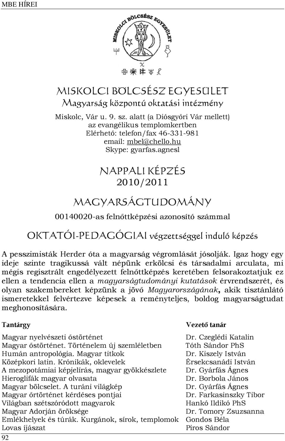 agnesl NAPPALI KÉPZÉS 2010/2011 MAGYARSÁGTUDOMÁNY 00140020-as felnőttképzési azonosító számmal OKTATÓI-PEDAGÓGIAI végzettséggel induló képzés A pesszimisták Herder óta a magyarság végromlását