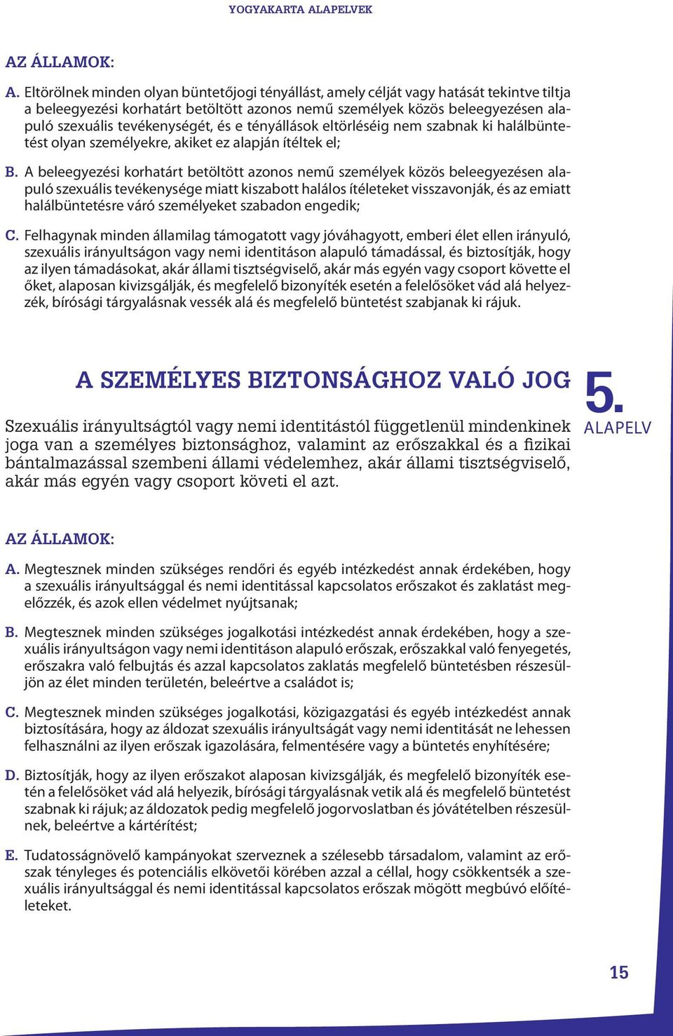 és e tényállások eltörléséig nem szabnak ki halálbüntetést olyan személyekre, akiket ez alapján ítéltek el; B.