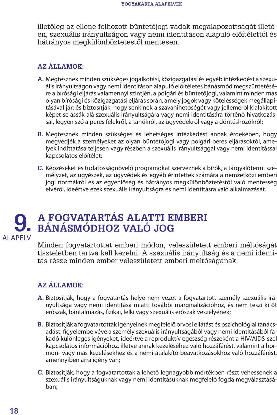 valamennyi szintjén, a polgári és büntetőjogi, valamint minden más olyan bírósági és közigazgatási eljárás során, amely jogok vagy kötelességek megállapításával jár; és biztosítják, hogy senkinek a