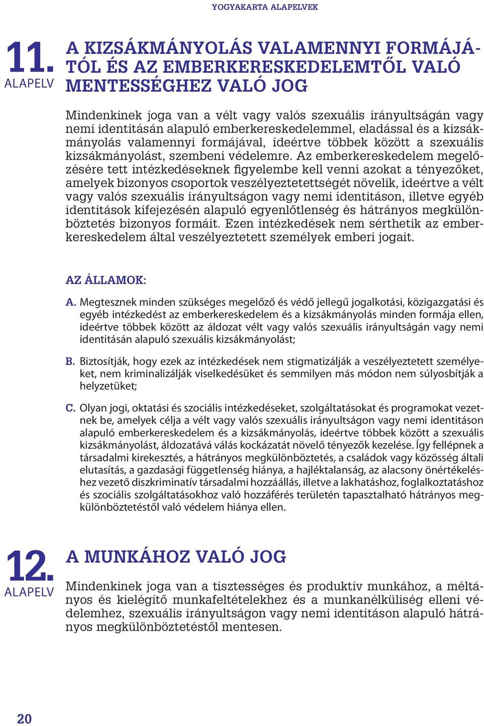 emberkereskedelemmel, eladással és a kizsákmányolás valamennyi formájával, ideértve többek között a szexuális kizsákmányolást, szembeni védelemre.