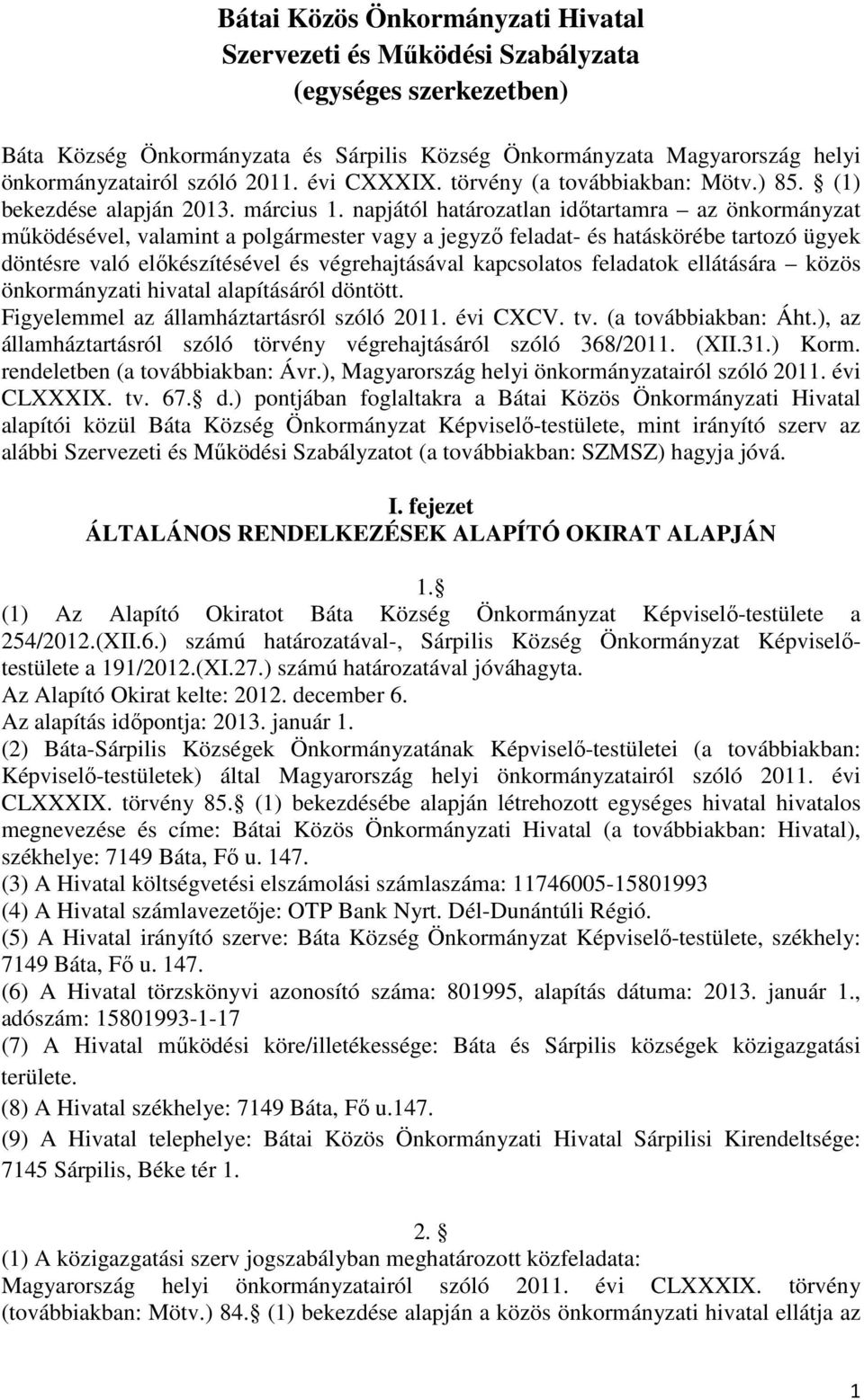 napjától határozatlan időtartamra az önkormányzat működésével, valamint a polgármester vagy a jegyző feladat- és hatáskörébe tartozó ügyek döntésre való előkészítésével és végrehajtásával kapcsolatos