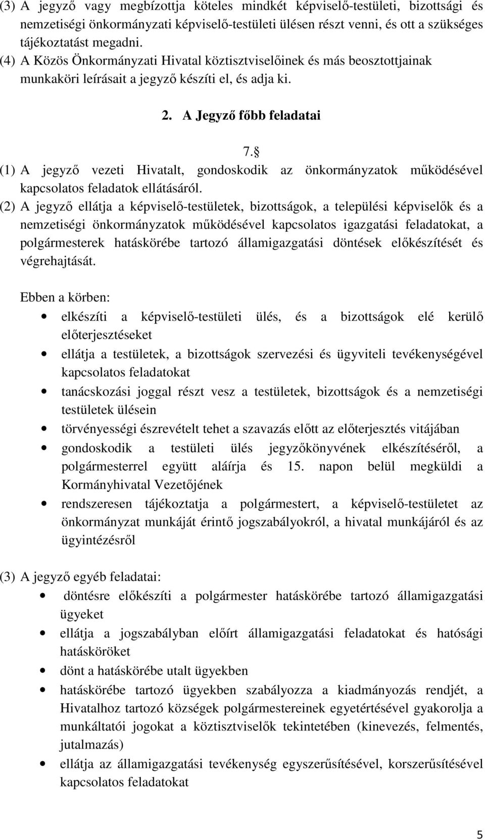 (1) A jegyző vezeti Hivatalt, gondoskodik az önkormányzatok működésével kapcsolatos feladatok ellátásáról.