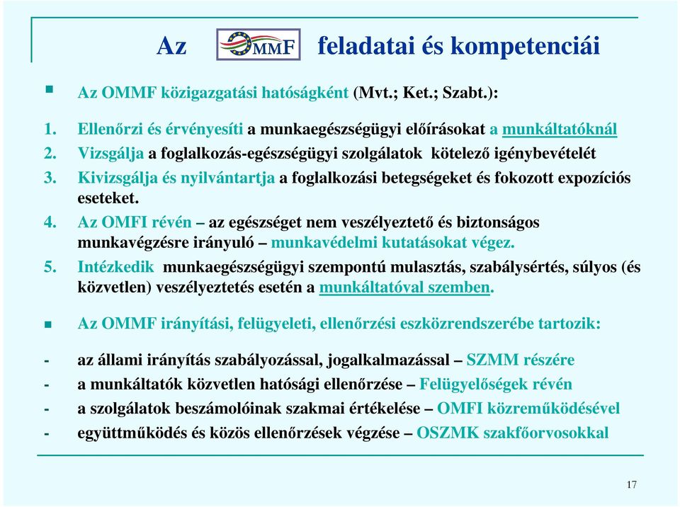 Az OMFI révén az egészséget nem veszélyeztető és biztonságos munkavégzésre irányuló munkavédelmi kutatásokat végez. 5.