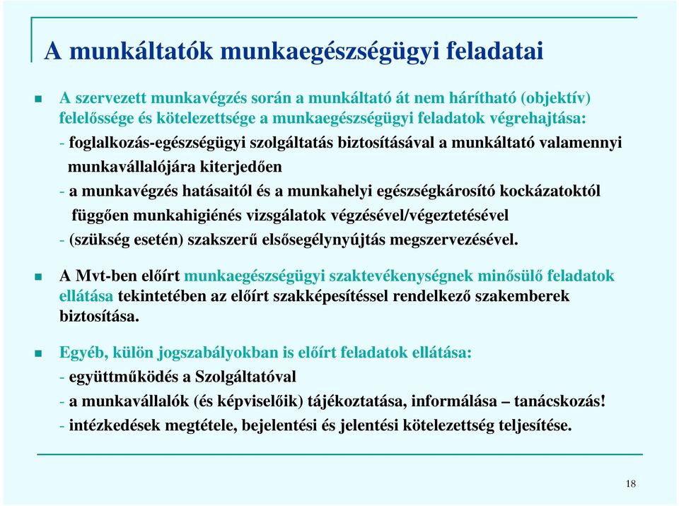 munkahigiénés vizsgálatok végzésével/végeztetésével - (szükség esetén) szakszerű elsősegélynyújtás megszervezésével.