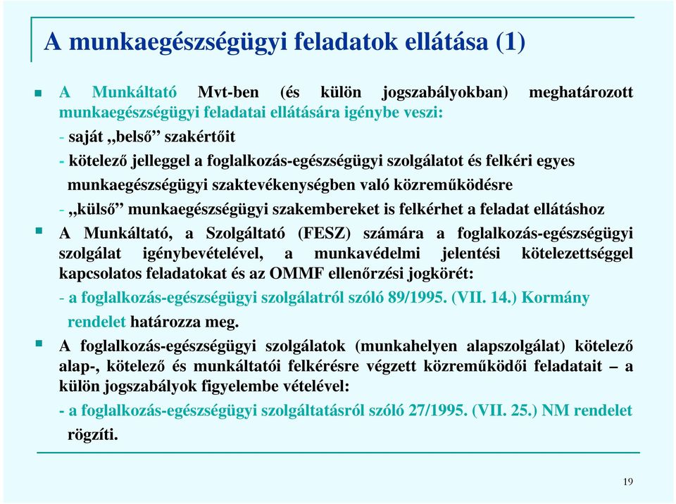 Munkáltató, a Szolgáltató (FESZ) számára a foglalkozás-egészségügyi szolgálat igénybevételével, a munkavédelmi jelentési kötelezettséggel kapcsolatos feladatokat és az OMMF ellenőrzési jogkörét: - a