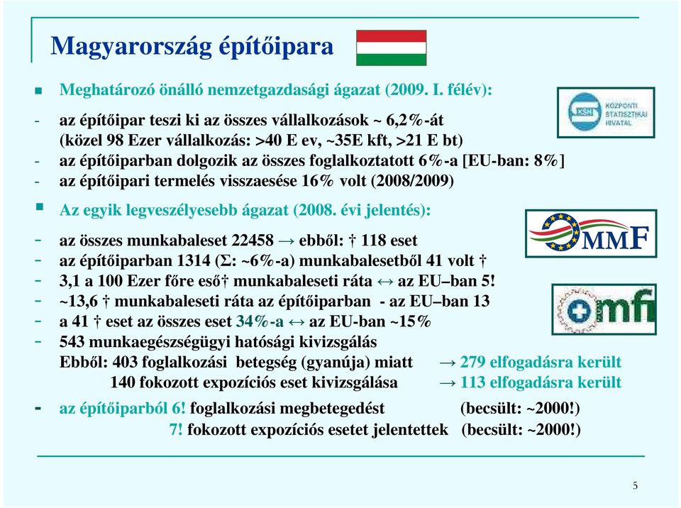 építőipari termelés visszaesése 16% volt (2008/2009) Az egyik legveszélyesebb ágazat (2008.
