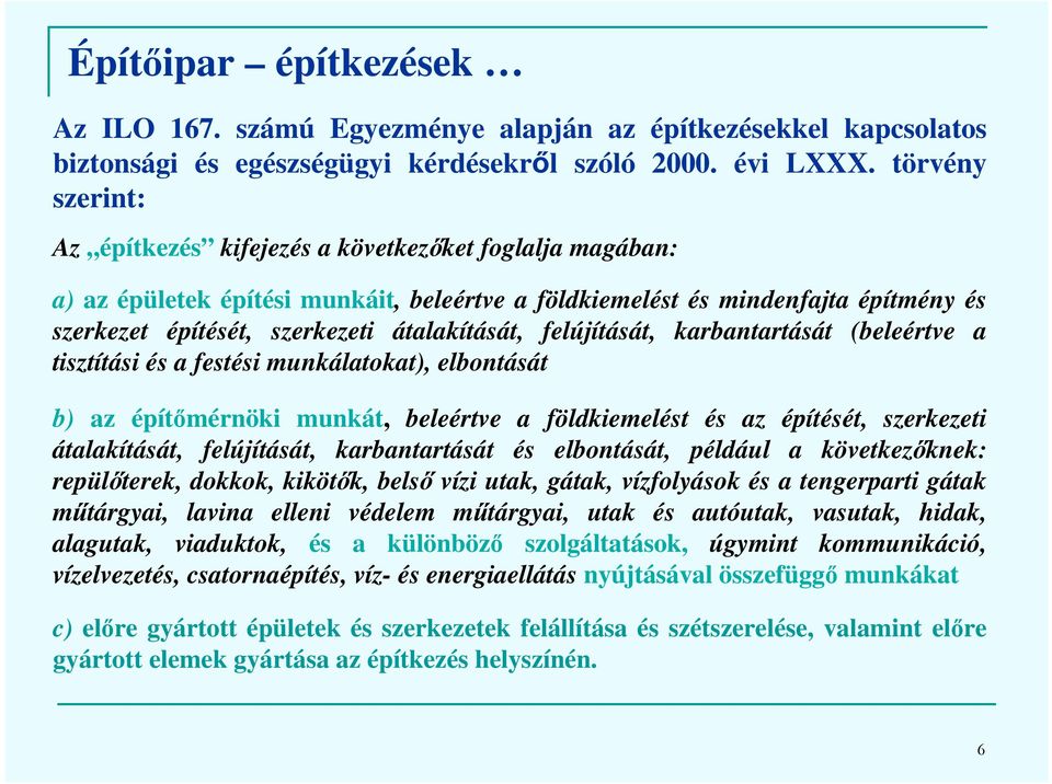 átalakítását, felújítását, karbantartását (beleértve a tisztítási és a festési munkálatokat), elbontását b) az építőmérnöki munkát, beleértve a földkiemelést és az építését, szerkezeti átalakítását,