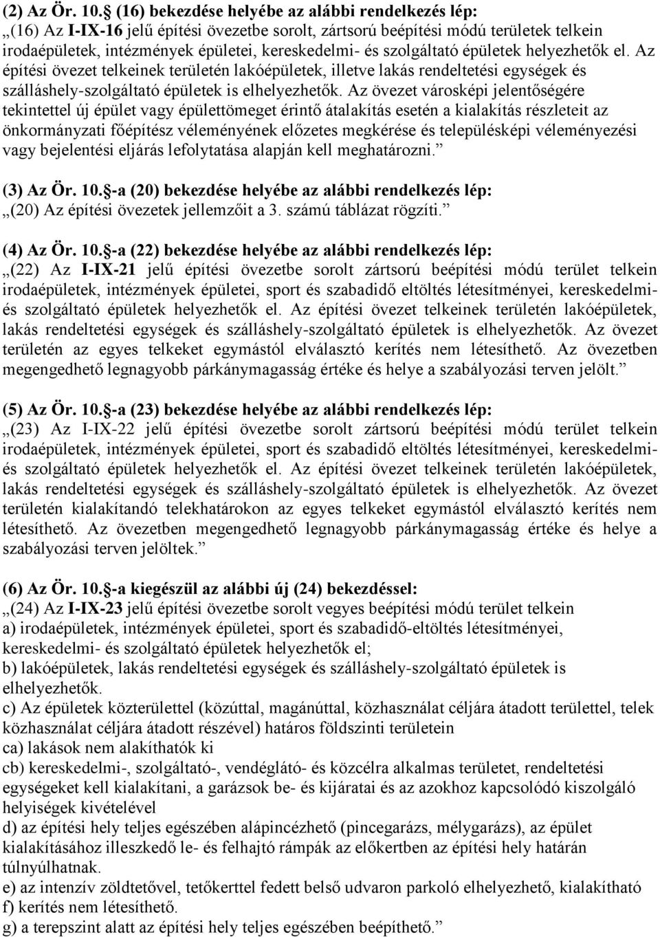 szolgáltató épületek helyezhetők el. Az építési övezet telkeinek területén lakóépületek, illetve lakás rendeltetési egységek és szálláshely-szolgáltató épületek is elhelyezhetők.