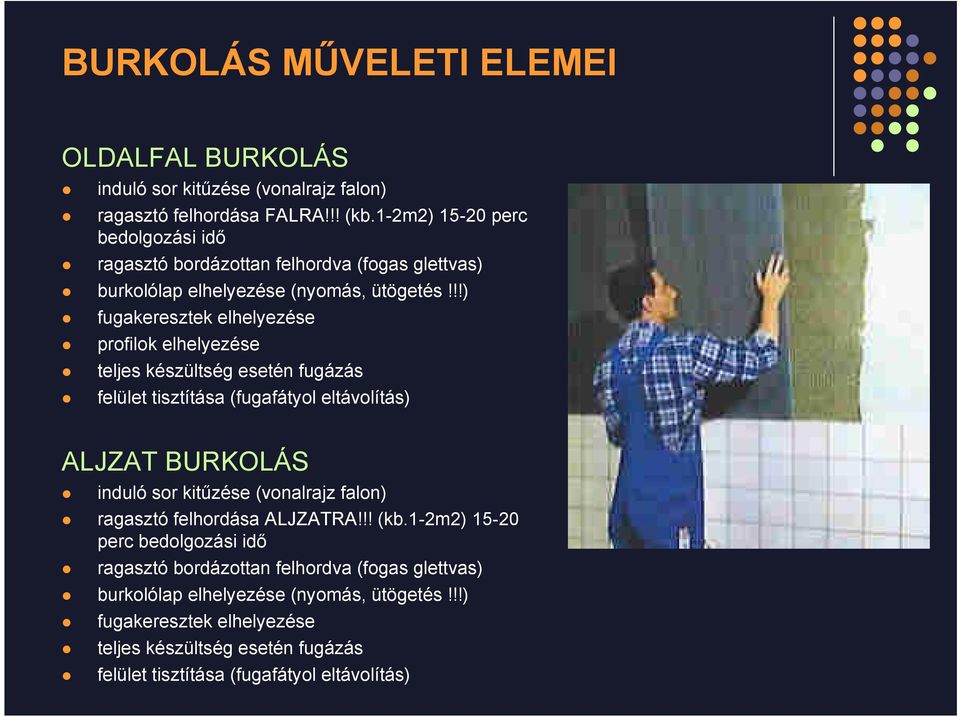 !!) fugakeresztek elhelyezése profilok elhelyezése teljes készültség esetén fugázás felület tisztítása (fugafátyol eltávolítás) ALJZAT BURKOLÁS induló sor kitűzése