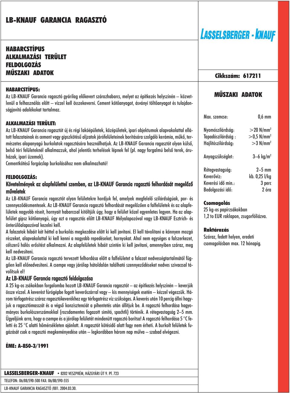 Az LB-KNAUF Garancia ragasztót új és régi lakóépületek, középületek, ipari objektumok alapvakolattal ellátott falazatainak és cement vagy gipszkötésû aljzatok járófelületeinek borítására szolgáló