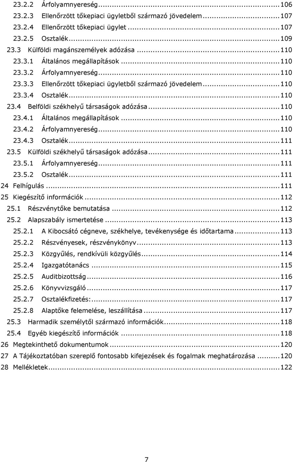 .. 110 23.4.1 Általános megállapítások... 110 23.4.2 Árfolyamnyereség... 110 23.4.3 Osztalék... 111 23.5 Külföldi székhelyű társaságok adózása... 111 23.5.1 Árfolyamnyereség... 111 23.5.2 Osztalék.