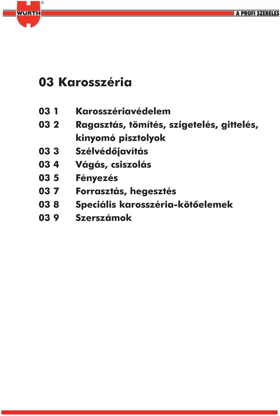 Szélvédõjavítás 03 4 Vágás, csiszolás 03 5 Fényezés 03 7