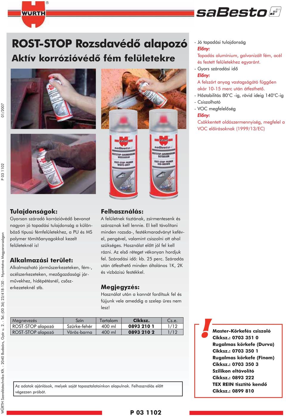 tulajdonság a különbözõ típusú fémfelületekhez, a PU és MS polymer tömítõanyagokkal kezelt felületeknél is!