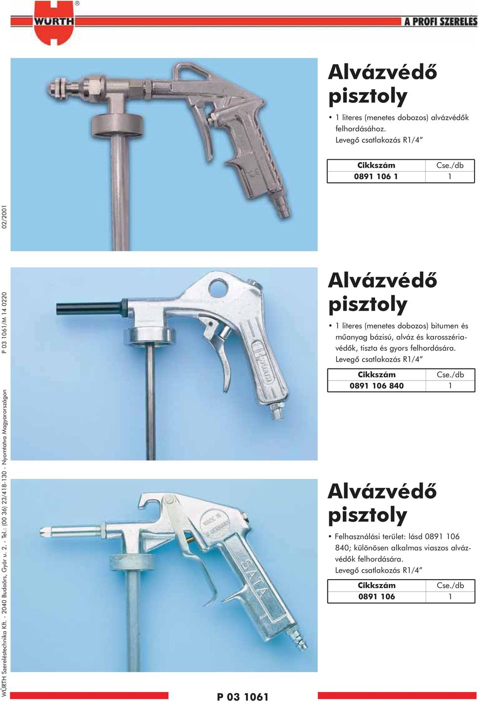 : (00 36) 23/48-30 - Nyomtatva Magyarországon P 03 06/M 4 0220 02/200 P 03 06 Alvázvédõ pisztoly literes (menetes dobozos) bitumen és