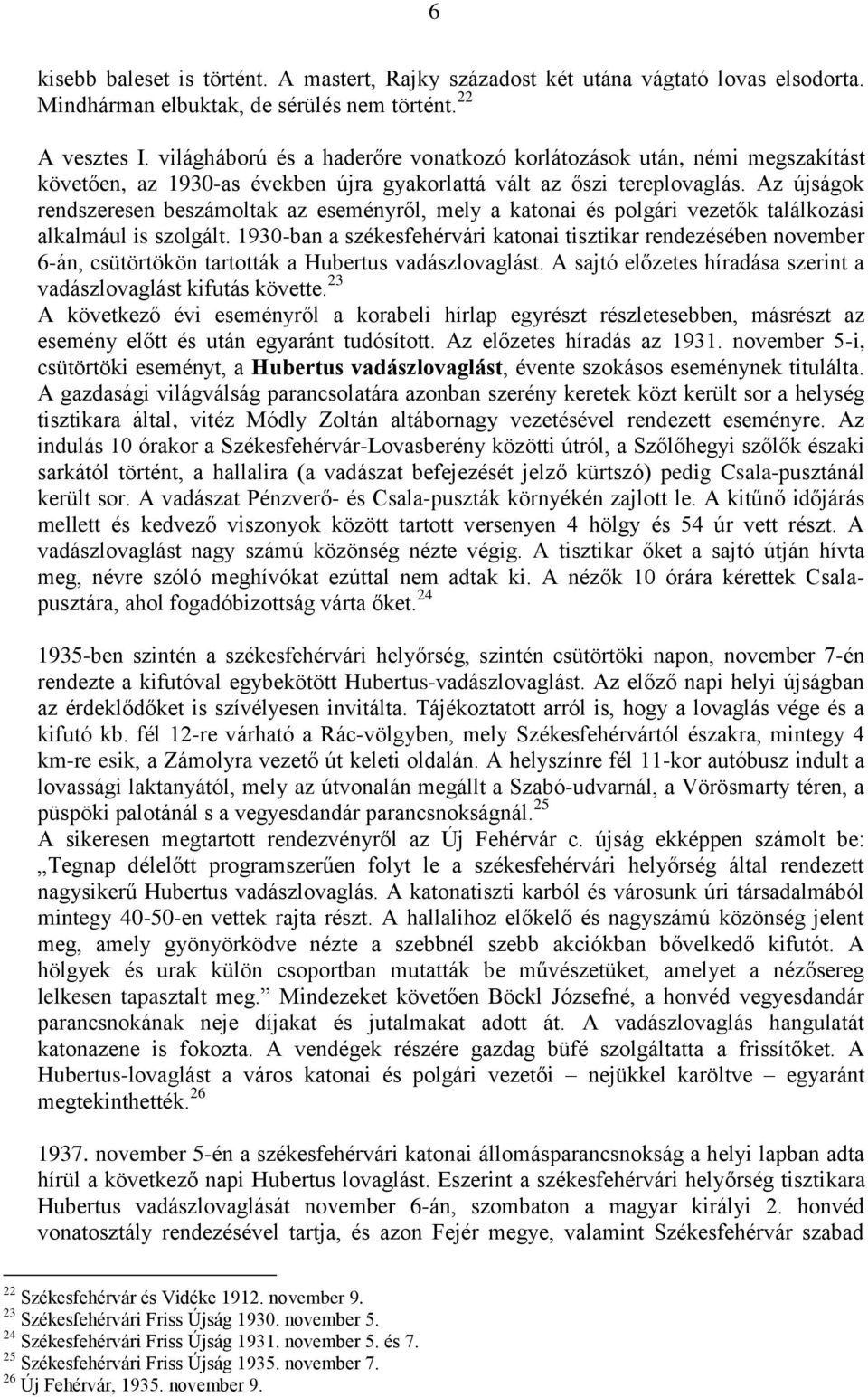 Az újságok rendszeresen beszámoltak az eseményről, mely a katonai és polgári vezetők találkozási alkalmául is szolgált.