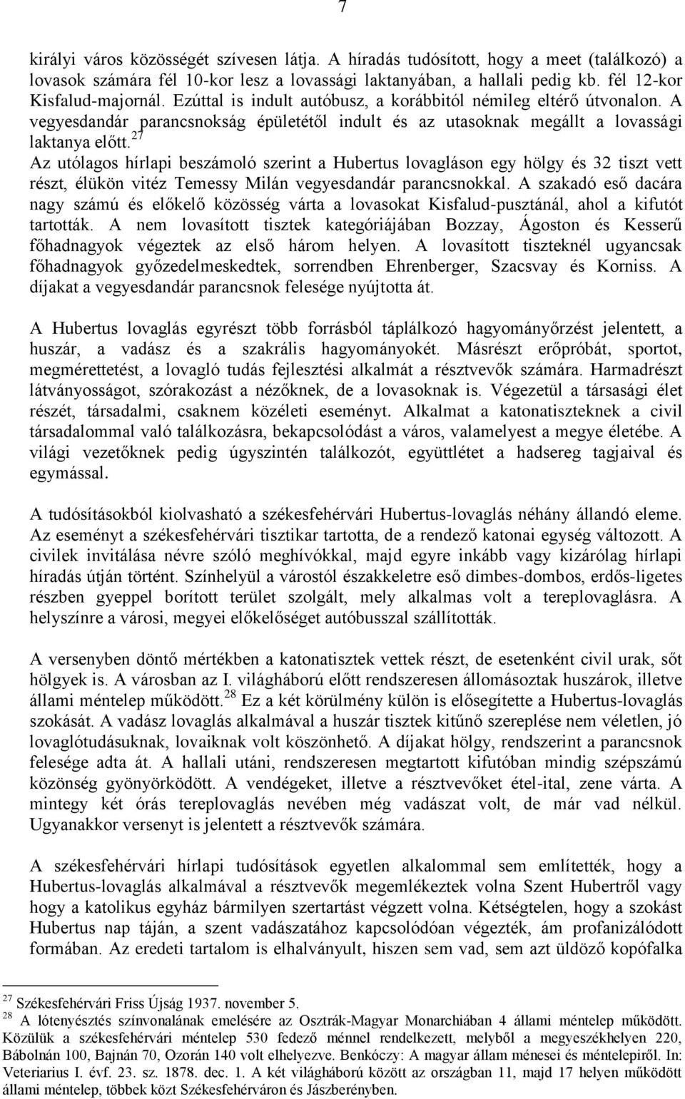 27 Az utólagos hírlapi beszámoló szerint a Hubertus lovagláson egy hölgy és 32 tiszt vett részt, élükön vitéz Temessy Milán vegyesdandár parancsnokkal.