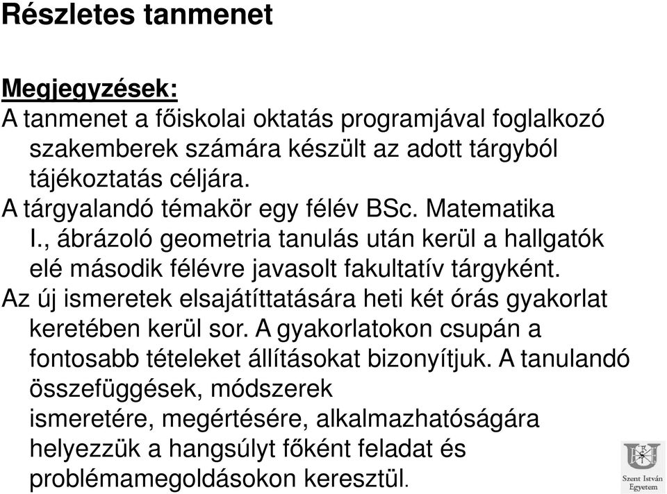 , ábrázoló geometria tanulás után kerül a hallgatók elé második félévre javasolt fakultatív tárgyként.