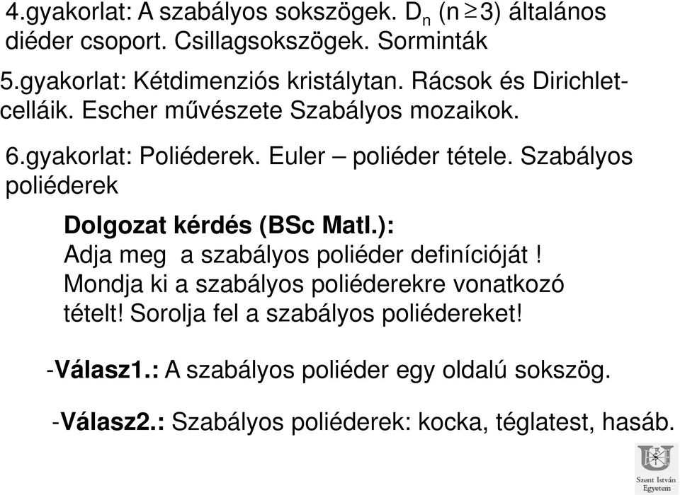 Euler poliéder tétele. Szabályos poliéderek Dolgozat kérdés (BSc MatI.): Adja meg a szabályos poliéder definícióját!