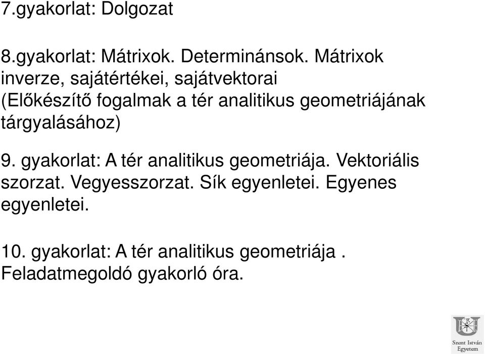 geometriájának tárgyalásához) 9. gyakorlat: A tér analitikus geometriája.