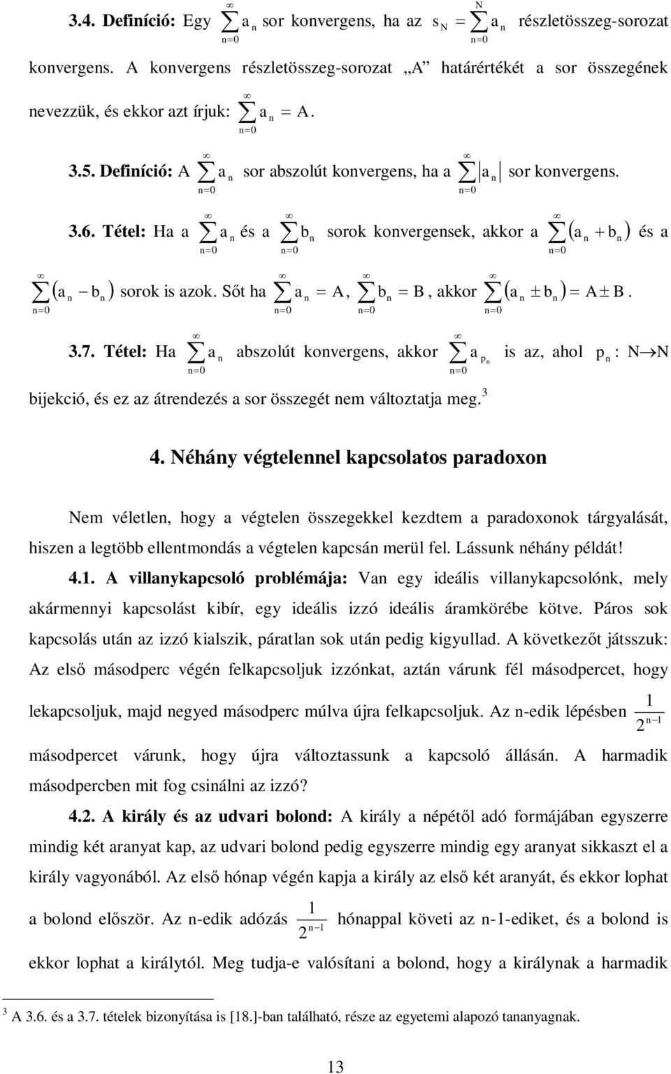 0 sorok koergesek, akkor a 0 a aszolút koerges, akkor 0 ijekció, és ez az átredezés a sor összegét em áltoztatja meg. 0 a és a, akkor a B p a is az, ahol p : NN. 4.